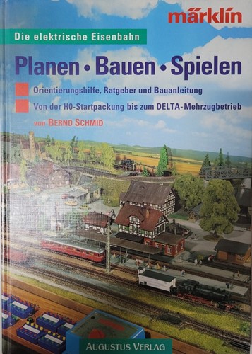 Märklin - Die Elektrische Eisenbahn Planen - Bauen - Spielen - Bernd Schmid - ISBN 3804303102