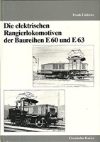 Die Elektrischen Rangierlokomotiven der Baureihen E60 und E63 - Frank Lüdecke - ISBN 3882552018