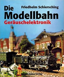 Die Modellbahn Geräuschelektronik - Friedhelm Schiersching - ISBN 3440057887