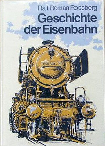 Geschichte Der Eisenbahn - Ralf Roman Rossberg