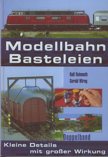Modellbahn Basteleien Doppelband - Ralf Reinmuth, Gerald Wirag