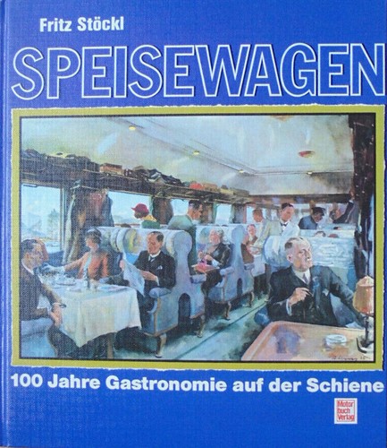 Speisewagen 100 Jahre Gastronomie auf der Schiene - Fritz Stöckl - ISBN 3613011689