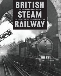 The Illustrated History of British Steam Railways - Ross - ISBN 1445435063
