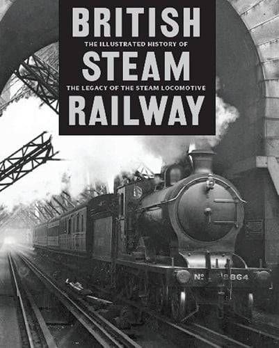 The Illustrated History of British Steam Railways - Ross - ISBN 1445435063