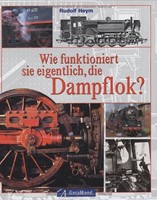 Wie funktioniert sie eigentlich, die Dampflok? - Rudolf Heym - ISBN 3765472557